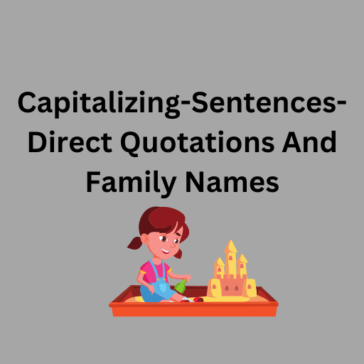 Capitalizing-Sentences-Direct Quotations And Family Names